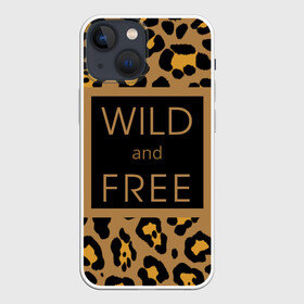 Чехол для iPhone 13 mini с принтом Дикий и свободный в Екатеринбурге,  |  | free | гулять | дерзкая надпись | дикая кошка | дикий | дикий и свободный | дикий кот | кошка | леопард | пафосная надпись | хищный | черный