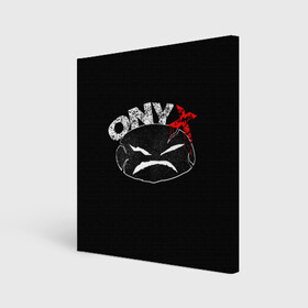 Холст квадратный с принтом Onyx в Екатеринбурге, 100% ПВХ |  | fredro starr | onyx | rap | sonny seeza | sticky fingaz | оникс | рэп