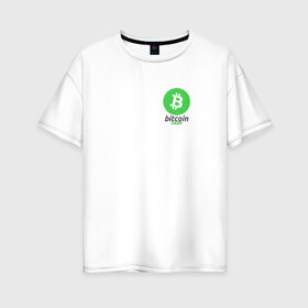 Женская футболка хлопок Oversize с принтом BITCOIN CASH в Екатеринбурге, 100% хлопок | свободный крой, круглый ворот, спущенный рукав, длина до линии бедер
 | bitcoin | btc | биткоин | валюта | деньги | криптовалюта