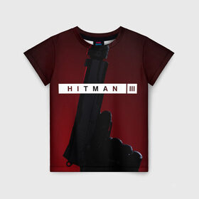 Детская футболка 3D с принтом Hitman III в Екатеринбурге, 100% гипоаллергенный полиэфир | прямой крой, круглый вырез горловины, длина до линии бедер, чуть спущенное плечо, ткань немного тянется | hitman | hitman 3 | hitman iii | красный | надпись | пистолет | хитман | хитман 3