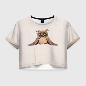 Женская футболка Crop-top 3D с принтом Sad owl в Екатеринбурге, 100% полиэстер | круглая горловина, длина футболки до линии талии, рукава с отворотами | owl | сова