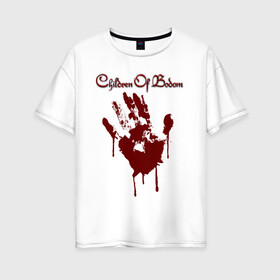 Женская футболка хлопок Oversize с принтом CHILDREN OF BODOM в Екатеринбурге, 100% хлопок | свободный крой, круглый ворот, спущенный рукав, длина до линии бедер
 | blood | bodom | children | finland | hand | hardrock | metal | music | punk | rock | дети | кровь | метал | музыка | панк | рок | финляндия
