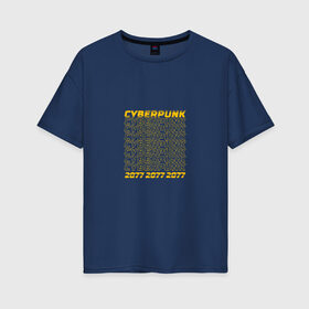 Женская футболка хлопок Oversize с принтом Cyberpunk 2077 в Екатеринбурге, 100% хлопок | свободный крой, круглый ворот, спущенный рукав, длина до линии бедер
 | cyberpunk 2077 | game | будущее | игра | киберпанк 2077 | прикольная надпись