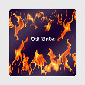 Магнит виниловый Квадрат с принтом OG Buda в Екатеринбурге, полимерный материал с магнитным слоем | размер 9*9 см, закругленные углы | dark | fire | music | og buda | og buda lettering | og buda print | rap | rapper | rep lettering | rep print | музыка | надпись og buda | надпись рэп | огонь | принт og buda | принт рэп | рэп | рэпер | темный