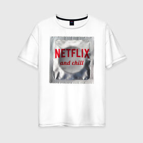 Женская футболка хлопок Oversize с принтом Netflix and chill в Екатеринбурге, 100% хлопок | свободный крой, круглый ворот, спущенный рукав, длина до линии бедер
 | любовь | туфли