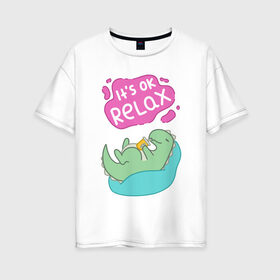 Женская футболка хлопок Oversize с принтом Its ok relax в Екатеринбурге, 100% хлопок | свободный крой, круглый ворот, спущенный рукав, длина до линии бедер
 | relax | вектор | динозавр | динос | нежные цвета | отдых | пастель