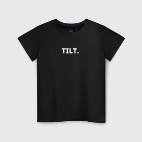 Детская футболка хлопок с принтом TILT в Екатеринбурге, 100% хлопок | круглый вырез горловины, полуприлегающий силуэт, длина до линии бедер | 16 | counterstrike | csgo | global offensive | memes | online | source | tilt | ксго | тильт