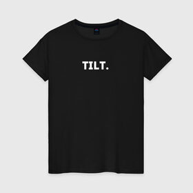 Женская футболка хлопок с принтом TILT в Екатеринбурге, 100% хлопок | прямой крой, круглый вырез горловины, длина до линии бедер, слегка спущенное плечо | 16 | counterstrike | csgo | global offensive | memes | online | source | tilt | ксго | тильт