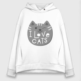 Женское худи Oversize хлопок с принтом I love cats в Екатеринбурге, френч-терри — 70% хлопок, 30% полиэстер. Мягкий теплый начес внутри —100% хлопок | боковые карманы, эластичные манжеты и нижняя кромка, капюшон на магнитной кнопке | animal | cat | i love cats | животное | зверь | кот | кошка | надписи | я люблю кошек