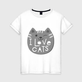 Женская футболка хлопок с принтом I love cats в Екатеринбурге, 100% хлопок | прямой крой, круглый вырез горловины, длина до линии бедер, слегка спущенное плечо | animal | cat | i love cats | животное | зверь | кот | кошка | надписи | я люблю кошек