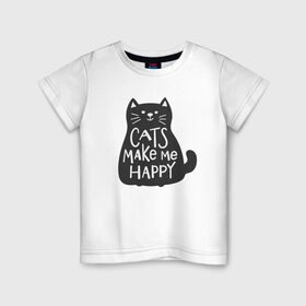 Детская футболка хлопок с принтом Cat make me happy в Екатеринбурге, 100% хлопок | круглый вырез горловины, полуприлегающий силуэт, длина до линии бедер | animal | cat | cat make me happy | животное | зверь | кот | кот делает меня счастливым | кошка | надписи