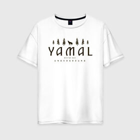 Женская футболка хлопок Oversize с принтом YAMAL UNDERGROUND в Екатеринбурге, 100% хлопок | свободный крой, круглый ворот, спущенный рукав, длина до линии бедер
 | 89 | nord | yamal | андеграунд | деревья | культура | музыка | природа | рэп | север | ямал