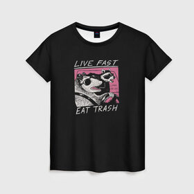 Женская футболка 3D с принтом Live fast Eat trash в Екатеринбурге, 100% полиэфир ( синтетическое хлопкоподобное полотно) | прямой крой, круглый вырез горловины, длина до линии бедер | eat | fast | live | snap | snap collection | trash | быстро | еда | енот | жизнь | мода | мусор | опоссум | очки