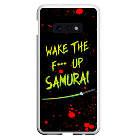 Чехол для Samsung S10E с принтом WAKE THE F*** UP SAMURAI в Екатеринбурге, Силикон | Область печати: задняя сторона чехла, без боковых панелей | cyberpunk 2077 | hacker | maelstrom | militech | quadra | samurai | sci fi | technology | trauma team | v | будущее | игра | иероглифы | киану ривз | кибер | киберпанк | киборг | киборги | корпорация | лого | милитек | панк | роботы | самурай | т