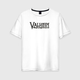 Женская футболка хлопок Oversize с принтом Valheim logo в Екатеринбурге, 100% хлопок | свободный крой, круглый ворот, спущенный рукав, длина до линии бедер
 | valheim | valheim логотип | вальхейм | выживание | игра | игры
