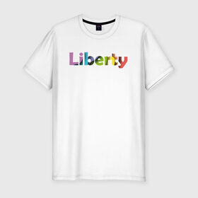 Мужская футболка хлопок Slim с принтом Liberty. Свобода в Екатеринбурге, 92% хлопок, 8% лайкра | приталенный силуэт, круглый вырез ворота, длина до линии бедра, короткий рукав | cвобода | liberty | женская свобода | не зависимая женщина | права женщин | равенство | свободные нравы