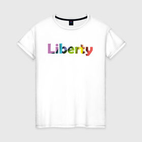 Женская футболка хлопок с принтом Liberty. Свобода в Екатеринбурге, 100% хлопок | прямой крой, круглый вырез горловины, длина до линии бедер, слегка спущенное плечо | cвобода | liberty | женская свобода | не зависимая женщина | права женщин | равенство | свободные нравы