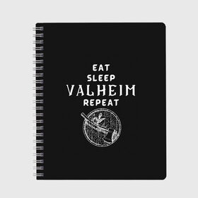 Тетрадь с принтом Eat Sleep Valheim Repeat в Екатеринбурге, 100% бумага | 48 листов, плотность листов — 60 г/м2, плотность картонной обложки — 250 г/м2. Листы скреплены сбоку удобной пружинной спиралью. Уголки страниц и обложки скругленные. Цвет линий — светло-серый
 | Тематика изображения на принте: elder | loki | odin | the | thor | valheim | биврёст | валхейм | вальхейм | викинги | всеотец | дракар | древний | древо | ётун | йотун | локи | мира | один | тор | фенир | хель | черный лес | эйктюр