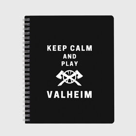 Тетрадь с принтом Keep calm and play Valheim в Екатеринбурге, 100% бумага | 48 листов, плотность листов — 60 г/м2, плотность картонной обложки — 250 г/м2. Листы скреплены сбоку удобной пружинной спиралью. Уголки страниц и обложки скругленные. Цвет линий — светло-серый
 | elder | loki | odin | the | thor | valheim | биврёст | валхейм | вальхейм | викинги | всеотец | дракар | древний | древо | ётун | йотун | локи | мира | один | тор | фенир | хель | черный лес | эйктюр