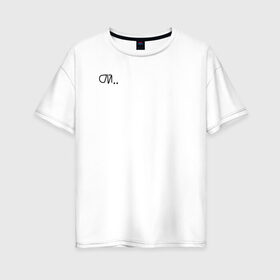 Женская футболка хлопок Oversize с принтом ой в Екатеринбурге, 100% хлопок | свободный крой, круглый ворот, спущенный рукав, длина до линии бедер
 | надпись | паника | тренд | трендовая надпись | удивление