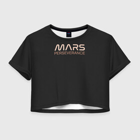 Женская футболка Crop-top 3D с принтом Mars в Екатеринбурге, 100% полиэстер | круглая горловина, длина футболки до линии талии, рукава с отворотами | elon | helicopter | mars | musk | nasa. ingenuity | perseverance | rover | вертолет | изобретательность | илон | марс | марсоход | маск | наса | настойчивость