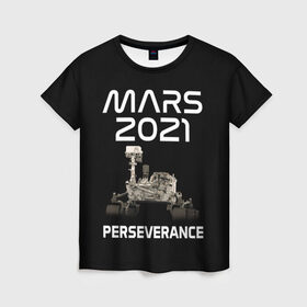 Женская футболка 3D с принтом Perseverance в Екатеринбурге, 100% полиэфир ( синтетическое хлопкоподобное полотно) | прямой крой, круглый вырез горловины, длина до линии бедер | 2020 | 2021 | 21б | elon | mars | musk | nasa | perseverance | space | spacex | илон | космос | марс | марсоход | маск | наса | настойчивый
