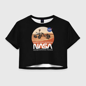 Женская футболка Crop-top 3D с принтом NASA - Perseverance в Екатеринбурге, 100% полиэстер | круглая горловина, длина футболки до линии талии, рукава с отворотами | 2020 | 2021 | 21б | elon | mars | musk | nasa | perseverance | space | spacex | илон | космос | марс | марсоход | маск | наса | настойчивый