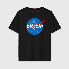 Женская футболка хлопок Oversize с принтом БИТКОИН НАСА | BITCOIN NASA в Екатеринбурге, 100% хлопок | свободный крой, круглый ворот, спущенный рукав, длина до линии бедер
 | bitcoin | blockchain | btc | cardano | crypto | ethereum | polkadot | tether | xrp | бинанс | биткоин | блокчейн | валюта | деньги | криптовалюта | майнер | майнинг | цифровая валюта | цифровое золото | эфир