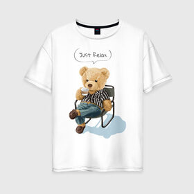Женская футболка хлопок Oversize с принтом Just Relax в Екатеринбурге, 100% хлопок | свободный крой, круглый ворот, спущенный рукав, длина до линии бедер
 | игрушка | кофе | медведь | милый | релакс | сидящий | стул | чилл