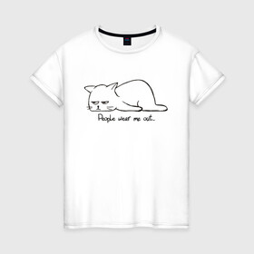 Женская футболка хлопок с принтом People wear me out в Екатеринбурге, 100% хлопок | прямой крой, круглый вырез горловины, длина до линии бедер, слегка спущенное плечо | me | ou | people | wear | бесит | бесишь | бесят | кот | коте | котенок | котик | коты | котэ | кошка | люди | устал | устала