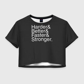 Женская футболка Crop-top 3D с принтом Harder/Better/Faster/Stronger в Екатеринбурге, 100% полиэстер | круглая горловина, длина футболки до линии талии, рукава с отворотами | acces | after | all | better | crush | da | daft | dance | discovery | faster | funk | get | harder | homework | human | instant | lose | lucky | memories | more | one | punk | random | stronger | time | to | yourself | бангальтер | дафт 
