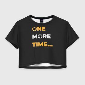 Женская футболка Crop-top 3D с принтом One More Time... в Екатеринбурге, 100% полиэстер | круглая горловина, длина футболки до линии талии, рукава с отворотами | acces | after | all | better | crush | da | daft | dance | discovery | faster | funk | get | harder | homework | human | instant | lose | lucky | memories | more | one | punk | random | stronger | time | to | yourself | бангальтер | дафт 