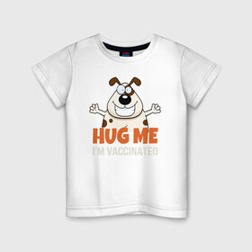 Детская футболка хлопок с принтом Hug Me Im Vaccinated в Екатеринбурге, 100% хлопок | круглый вырез горловины, полуприлегающий силуэт, длина до линии бедер | Тематика изображения на принте: covid 19 | вакцина | вакцинация | ковид 19 | коронавирус | спасибо науке