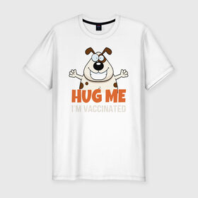 Мужская футболка хлопок Slim с принтом Hug Me Im Vaccinated в Екатеринбурге, 92% хлопок, 8% лайкра | приталенный силуэт, круглый вырез ворота, длина до линии бедра, короткий рукав | covid 19 | вакцина | вакцинация | ковид 19 | коронавирус | спасибо науке