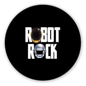 Коврик для мышки круглый с принтом Robot Rock в Екатеринбурге, резина и полиэстер | круглая форма, изображение наносится на всю лицевую часть | Тематика изображения на принте: cyberpunk | daft | daftpunk | electronic | get | guy | guy manuel | human | lucky | music | punk | robot | rock | thomas | дафт | дафтпанк | киберпанк | музыка | ню диско | панк | робот | рок | техно | томас | электро | электроник рок