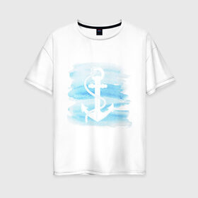 Женская футболка хлопок Oversize с принтом якорь на акварельном фоне в Екатеринбурге, 100% хлопок | свободный крой, круглый ворот, спущенный рукав, длина до линии бедер
 | акварель | белый | вода | знак | море | моряк | путешествие | якорь