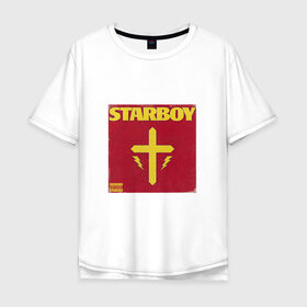 Мужская футболка хлопок Oversize с принтом The Weeknd STARBOY в Екатеринбурге, 100% хлопок | свободный крой, круглый ворот, “спинка” длиннее передней части | starboy | the weeknd | xo | старбой