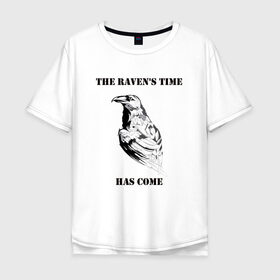 Мужская футболка хлопок Oversize с принтом The ravens time has come в Екатеринбурге, 100% хлопок | свободный крой, круглый ворот, “спинка” длиннее передней части | Тематика изображения на принте: raven | time has come | ворон | время пришло | птица