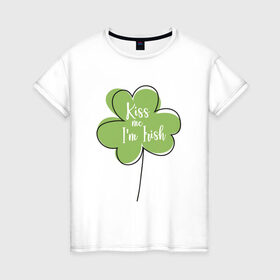 Женская футболка хлопок с принтом День святого Патрика - Kiss me в Екатеринбурге, 100% хлопок | прямой крой, круглый вырез горловины, длина до линии бедер, слегка спущенное плечо | kiss me i am irish | день святого патрика | зеленый | ирландия | клевер | листик | мультяшный | на английском | надпись | патрик | подарок | прикол | символ