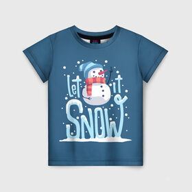 Детская футболка 3D с принтом Пусть идет снег в Екатеринбурге, 100% гипоаллергенный полиэфир | прямой крой, круглый вырез горловины, длина до линии бедер, чуть спущенное плечо, ткань немного тянется | winter | зима | новый год | снег | снеговик