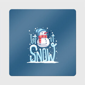 Магнит виниловый Квадрат с принтом Пусть идет снег в Екатеринбурге, полимерный материал с магнитным слоем | размер 9*9 см, закругленные углы | winter | зима | новый год | снег | снеговик