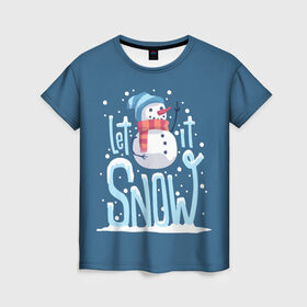 Женская футболка 3D с принтом Пусть идет снег в Екатеринбурге, 100% полиэфир ( синтетическое хлопкоподобное полотно) | прямой крой, круглый вырез горловины, длина до линии бедер | winter | зима | новый год | снег | снеговик