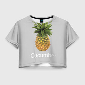 Женская футболка Crop-top 3D с принтом Pineapple cucumber в Екатеринбурге, 100% полиэстер | круглая горловина, длина футболки до линии талии, рукава с отворотами | cucumber | grey | pineapple | ананас | огурец | серый