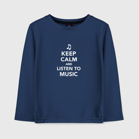 Детский лонгслив хлопок с принтом Keep Calm and Listen To Music в Екатеринбурге, 100% хлопок | круглый вырез горловины, полуприлегающий силуэт, длина до линии бедер | and | calm | clef | instrument | keep | listen | music | musical | notation | note | notes | tablature | treble | грамота | инструмент | ключ | музыка | музыкальный | нота | нотная | ноты | скрипичный | табулатура