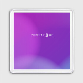 Магнит 55*55 с принтом Every time i die в Екатеринбурге, Пластик | Размер: 65*65 мм; Размер печати: 55*55 мм | american | every time i die | from buffalo | metalcore band | new york