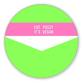 Коврик для мышки круглый с принтом Eat pussy. Its vegan в Екатеринбурге, резина и полиэстер | круглая форма, изображение наносится на всю лицевую часть | eat | its vegan | pussy | vegan | веган | киски | салатовый | шутка
