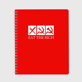 Тетрадь с принтом Eat The Rich в Екатеринбурге, 100% бумага | 48 листов, плотность листов — 60 г/м2, плотность картонной обложки — 250 г/м2. Листы скреплены сбоку удобной пружинной спиралью. Уголки страниц и обложки скругленные. Цвет линий — светло-серый
 | Тематика изображения на принте: eat the rich | rich | богатый | еда | ешьте богатых | коммунизм | красная | молот | партия | патриот | ретро | серп | ссср