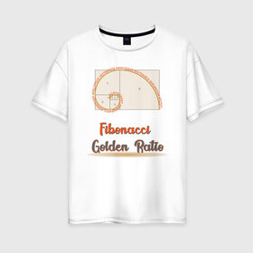 Женская футболка хлопок Oversize с принтом Fibonacci. Золотое сечение. в Екатеринбурге, 100% хлопок | свободный крой, круглый ворот, спущенный рукав, длина до линии бедер
 | Тематика изображения на принте: fibonacci | гармония | геометрия | золотая | золотое сечение | искусство | леонардо | математика | наука | наутилус | подарок учителю | пропорция | спираль | фибоначчи | черчение