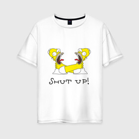 Женская футболка хлопок Oversize с принтом Shut up! в Екатеринбурге, 100% хлопок | свободный крой, круглый ворот, спущенный рукав, длина до линии бедер
 | shut up | simpsons | гомер | симпсоны | удушение