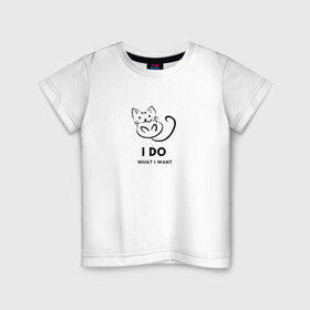 Детская футболка хлопок с принтом I Do What I Want в Екатеринбурге, 100% хлопок | круглый вырез горловины, полуприлегающий силуэт, длина до линии бедер | cat | cats | text | кот | кошка | кошки | надпись | текст